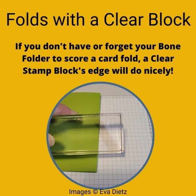 tip to use a clear stamp block as a crease folder if you don't have your bone folder